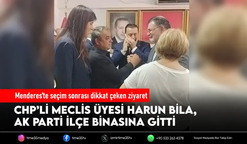Seçimin ardından CHP’li Bila’dan AK Parti’ye dikkat çeken ziyaret