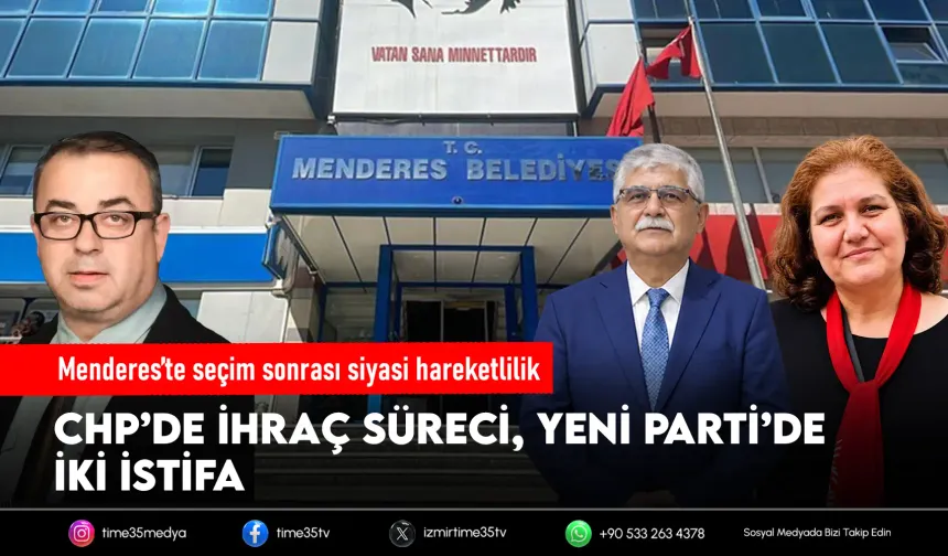 Menderes’te seçim sonrası kriz: CHP’de ihraç, YENİ Parti’de istifa