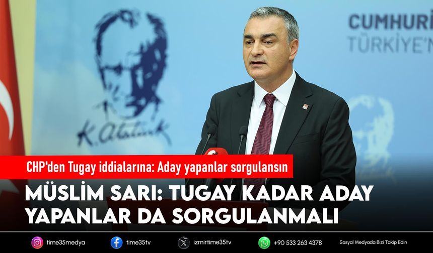 CHP'den Tugay iddialarına: Aday yapanlar sorgulansın