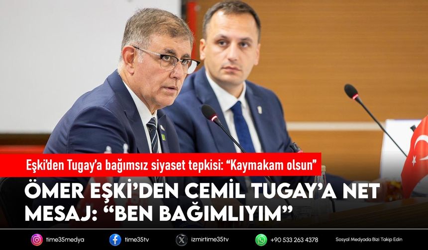 Eşki’den Tugay’a bağımsız siyaset tepkisi: “Kaymakam olsun”