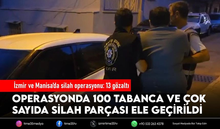 İzmir ve Manisa’da silah operasyonu: 13 gözaltı