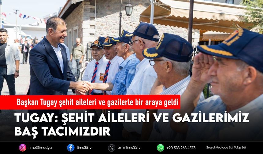 Başkan Tugay şehit aileleri ve gazilerle bir araya geldi