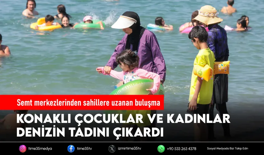 Konak Belediyesi’nden çocuklar ve kadınlara deniz keyfi