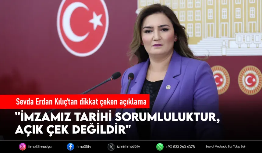 CHP'li Kılıç: Bu imza açık çek değil, devlet ciddiyetidir