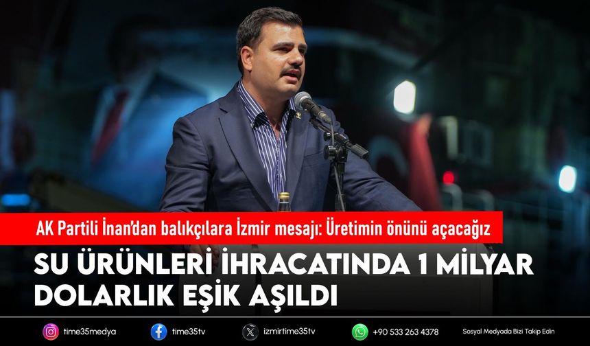 AK Partili İnan’dan balıkçılara İzmir mesajı: Üretimin önünü açacağız