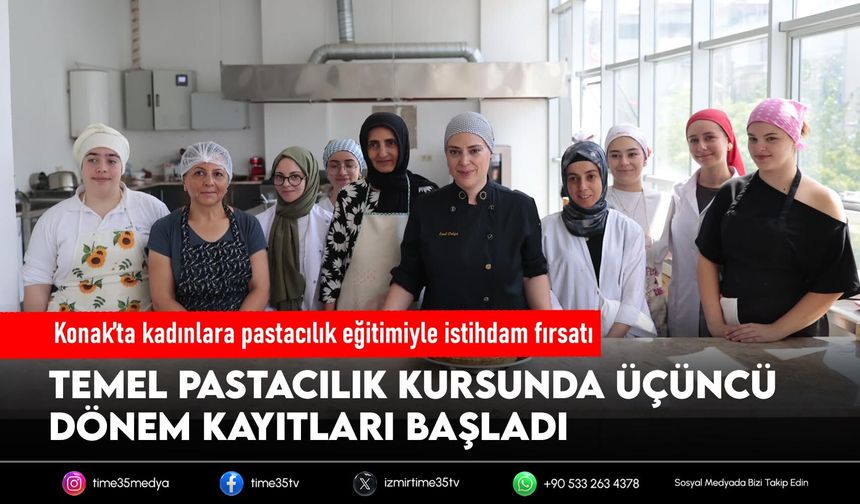 Konak’ta kadınlara pastacılık eğitimiyle istihdam fırsatı