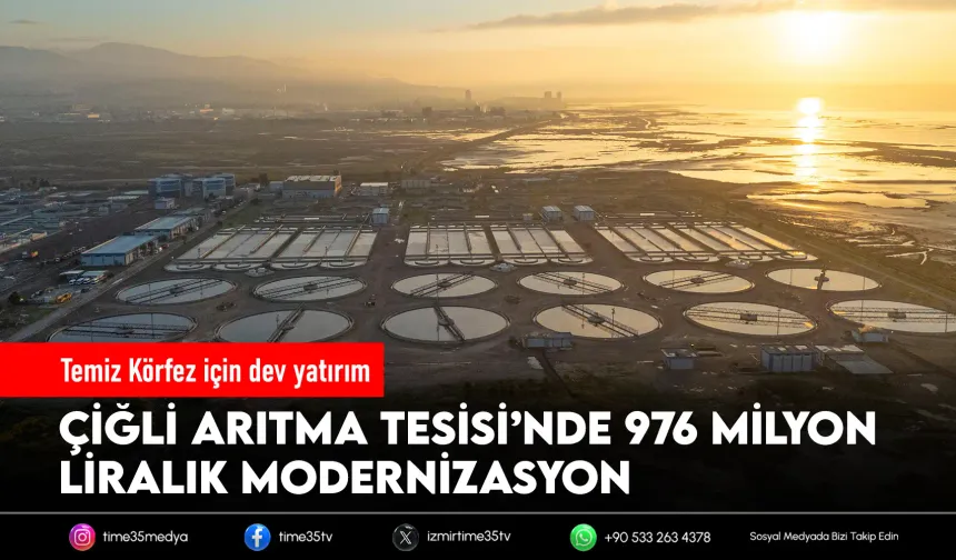 Çiğli Arıtma Tesisi’nde 976 milyon liralık modernizasyon