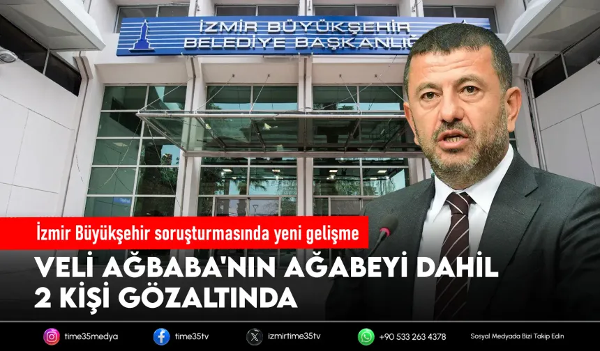 İzmir soruşturmasında Veli Ağbaba'nın ağabeyi gözaltında