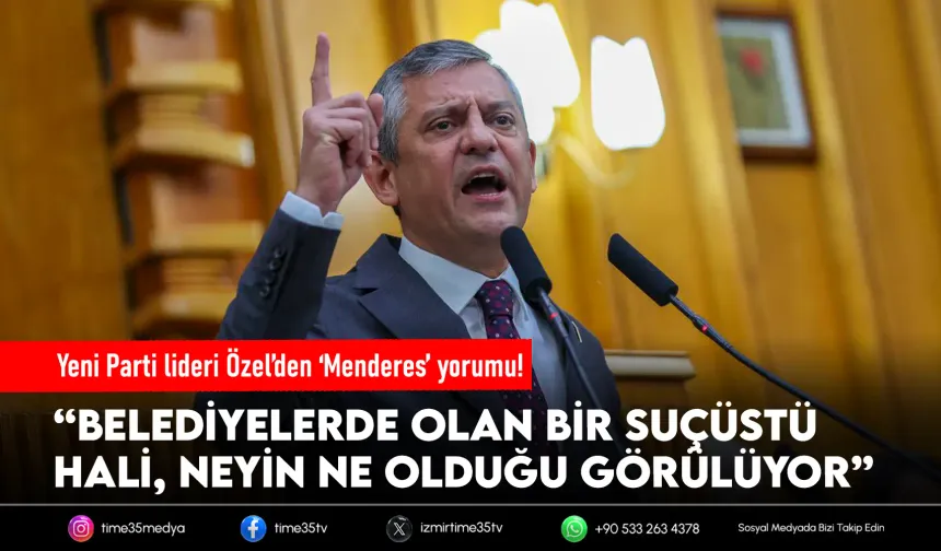 Özel’den Menderes açıklaması: “Neyin ne olduğu görülüyor”