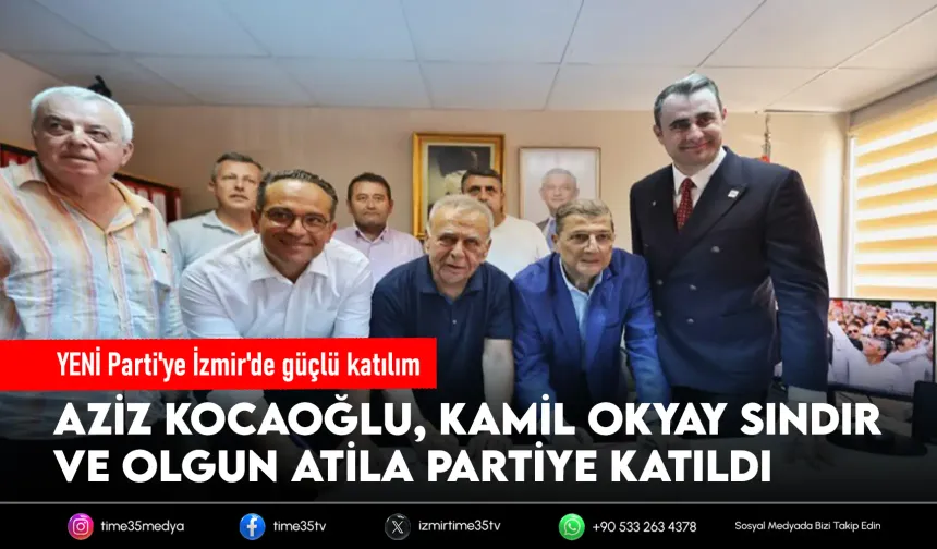 Aziz Kocaoğlu, Kamil Okyay Sındır ve Olgun Atila YENİ Parti'ye katıldı