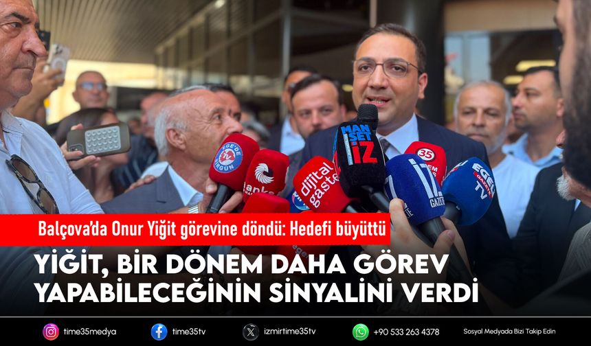Balçova’da Onur Yiğit görevine döndü: Hedefi büyüttü