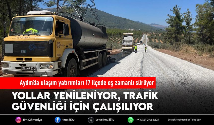 Aydın’da ulaşım yatırımları 17 ilçede eş zamanlı sürüyor