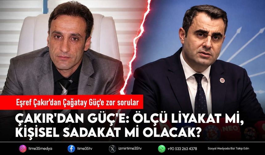 Eşref Çakır'dan Çağatay Güç'e zor sorular: Liyakat mi, sadakat mi?