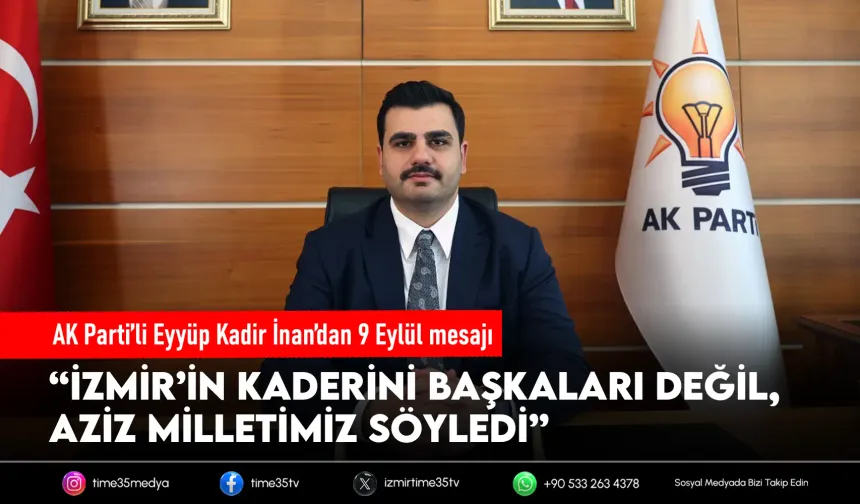 AK Partili İnan’dan 9 Eylül mesajı: “Son sözü aziz milletimiz söyledi”
