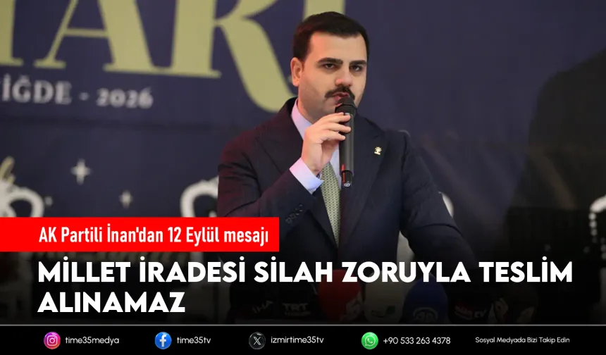 AK Partili İnan: Darbeciliğin hiçbir bahanesi mazur görülemez