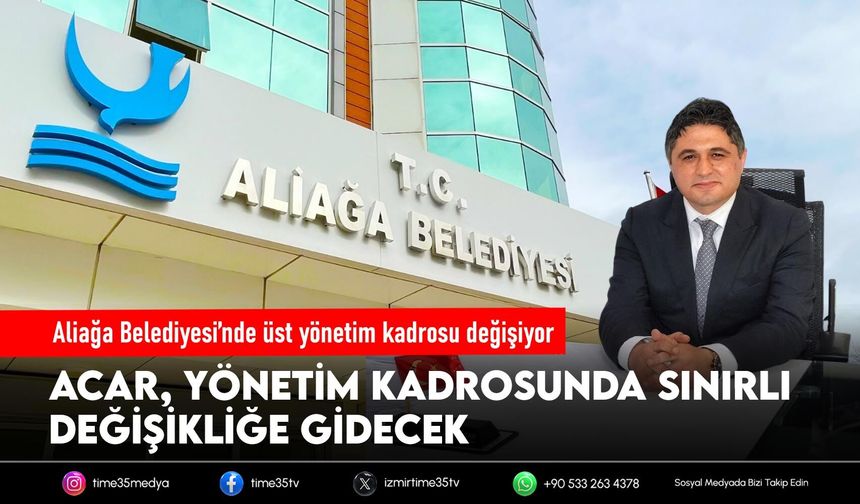Aliağa Belediyesi’nde üst yönetim kadrosu değişiyor