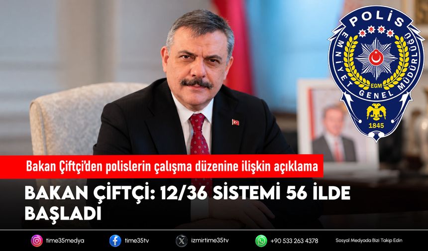 Bakan Çiftçi’den polislerin çalışma düzenine ilişkin açıklama