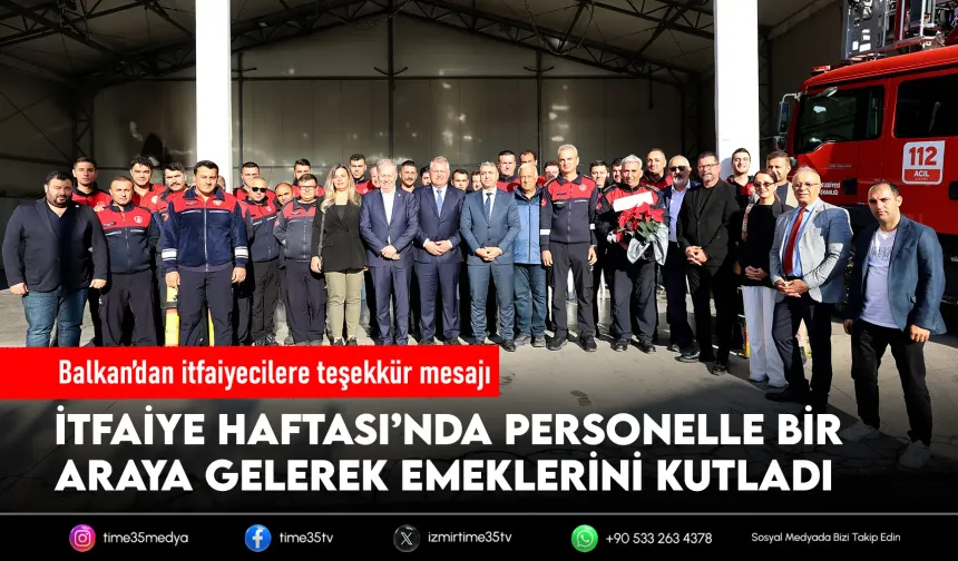 Balkan’dan itfaiyecilere teşekkür: Emeğiniz çok kıymetli