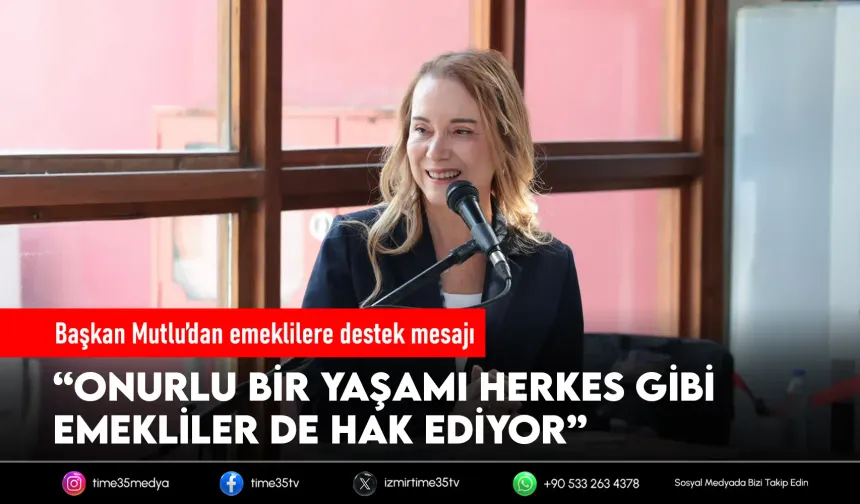Başkan Mutlu: Emekliler onurlu bir yaşamı hak ediyor
