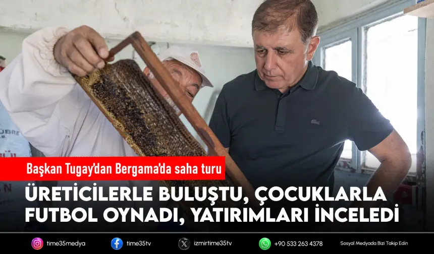 Başkan Tugay’ın Bergama turu: Üreticiyle bal sağdı, çocuklarla top oynadı