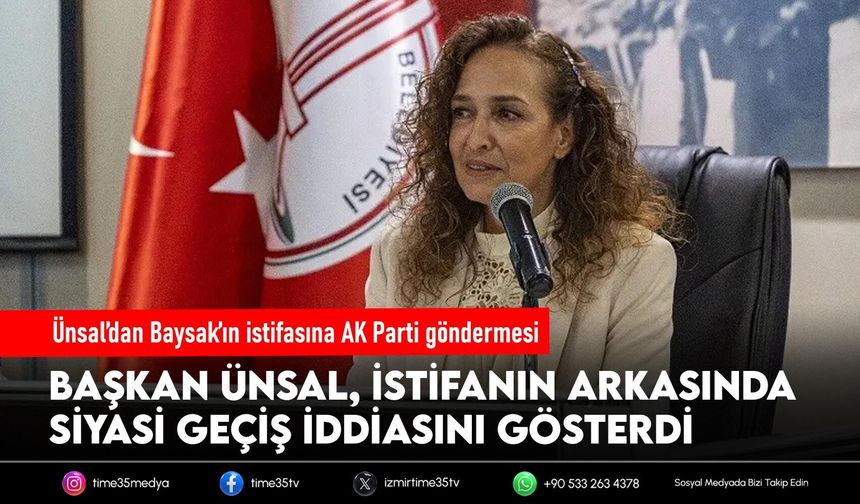 Ünsal’dan Baysak’ın istifasına AK Parti göndermesi