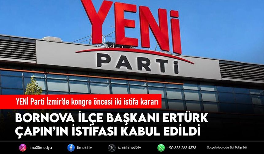 YENİ Parti İzmir’de kongre öncesi iki istifa kararı