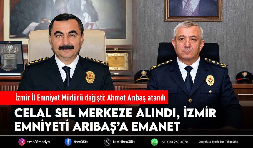 İzmir İl Emniyet Müdürü değişti: Ahmet Arıbaş atandı