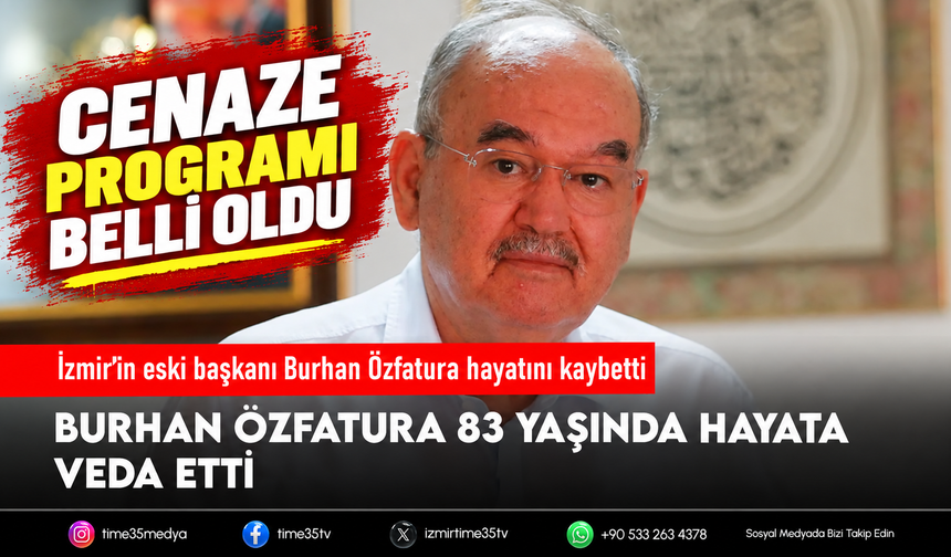 İzmir’in eski başkanı Burhan Özfatura hayatını kaybetti