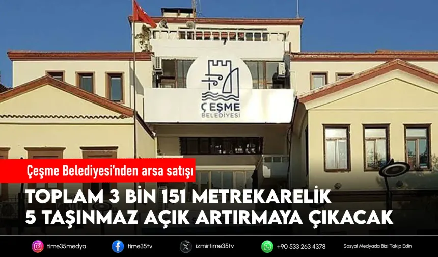 Çeşme’de 5 taşınmaz için 146 milyon TL’lik satış