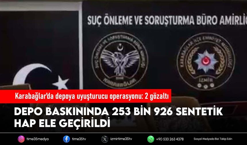 İzmir'de depoda 253 bin 926 sentetik hap ele geçirildi