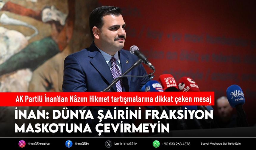 AK Partili İnan’dan Nâzım Hikmet tartışmalarına dikkat çeken mesaj