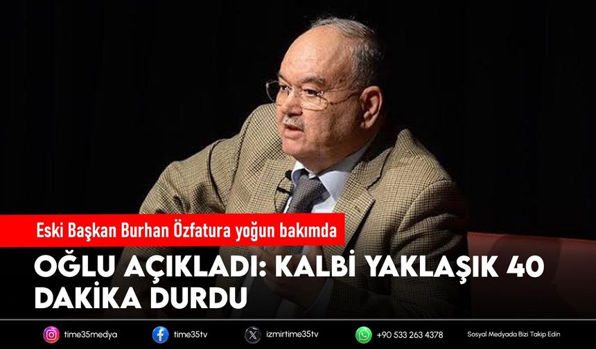 Eski Başkan Burhan Özfatura yoğun bakımda