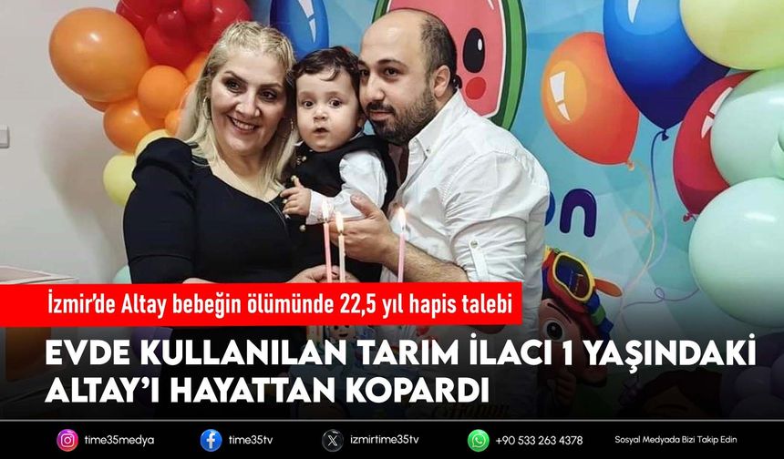 İzmir’de Altay bebeğin ölümünde 22,5 yıl hapis talebi