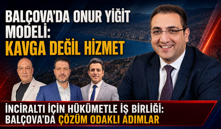 Balçova’da Onur Yiğit modeli: Kavga değil hizmet