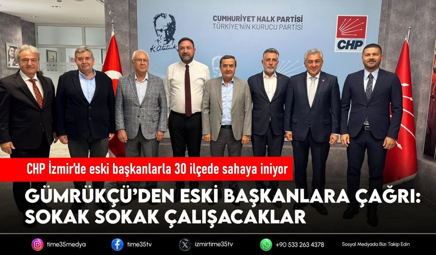 CHP İzmir’de eski başkanlarla 30 ilçede sahaya iniyor