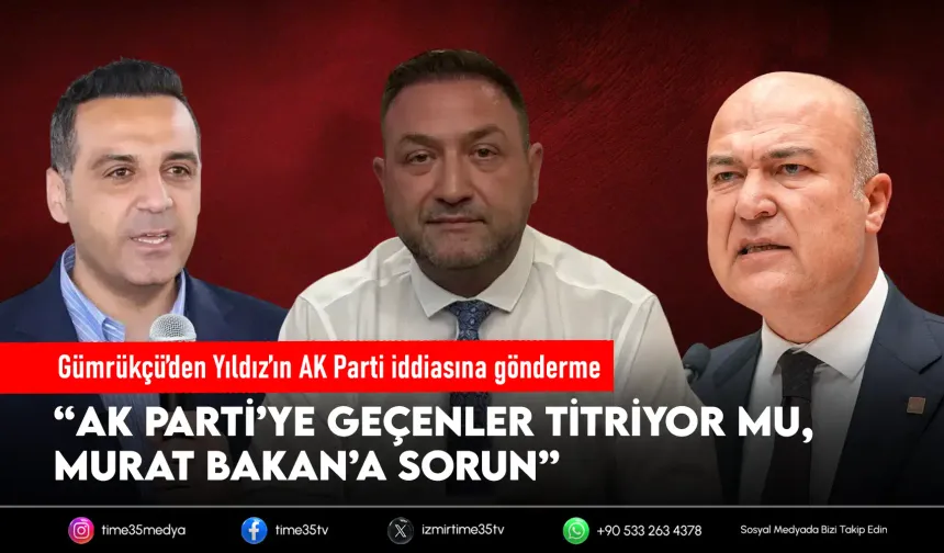 Gümrükçü’den Yıldız tartışmasında “titreme” göndermesi: Murat Bakan’a sorun!