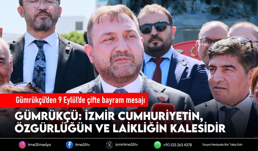 Gümrükçü’den 9 Eylül’de çifte bayram mesajı