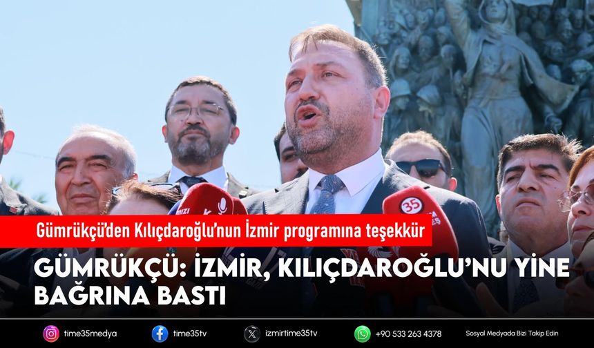 Gümrükçü’den Kılıçdaroğlu’nun İzmir programına teşekkür