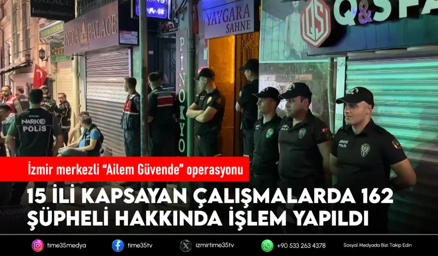 İzmir dahil 15 ilde “Ailem Güvende” operasyonu