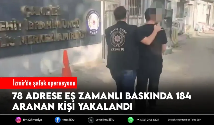 İzmir'de çeşitli suçlardan aranan 184 kişi yakalandı