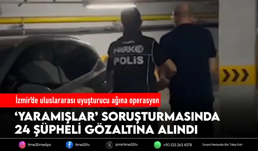 İzmir'de suç örgütüne operasyon; 24 gözaltı
