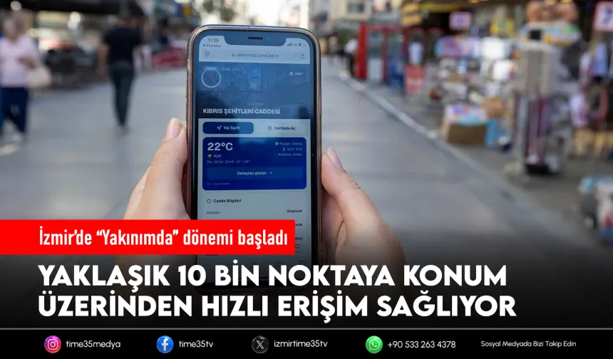 İzmir’de “Yakınımda” dönemi: 10 bin nokta tek uygulamada