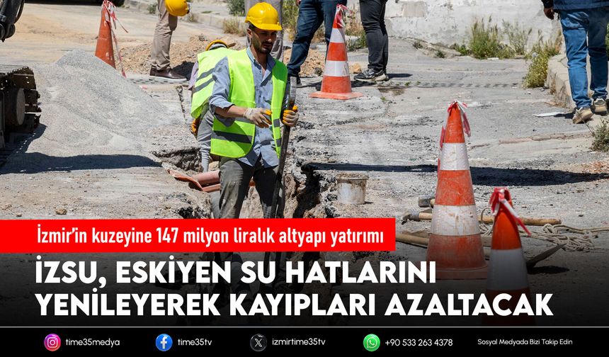 İzmir’in kuzeyine 147 milyon liralık altyapı yatırımı