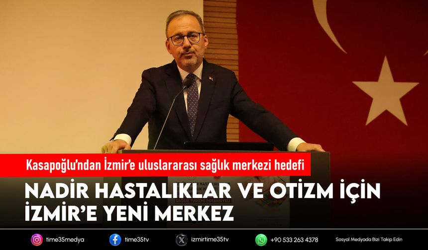 Kasapoğlu’ndan İzmir’e uluslararası sağlık merkezi hedefi