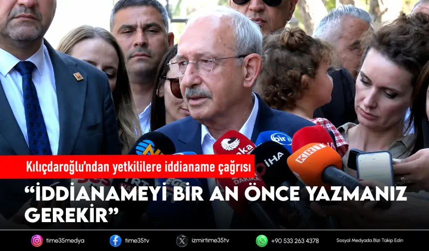 Kılıçdaroğlu’ndan iddianame çağrısı: “Bir an önce yazmanız gerekir”