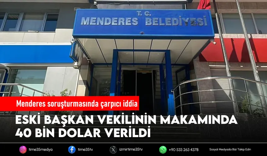 Menderes soruşturmasında makam odasında 40 bin dolar iddiası