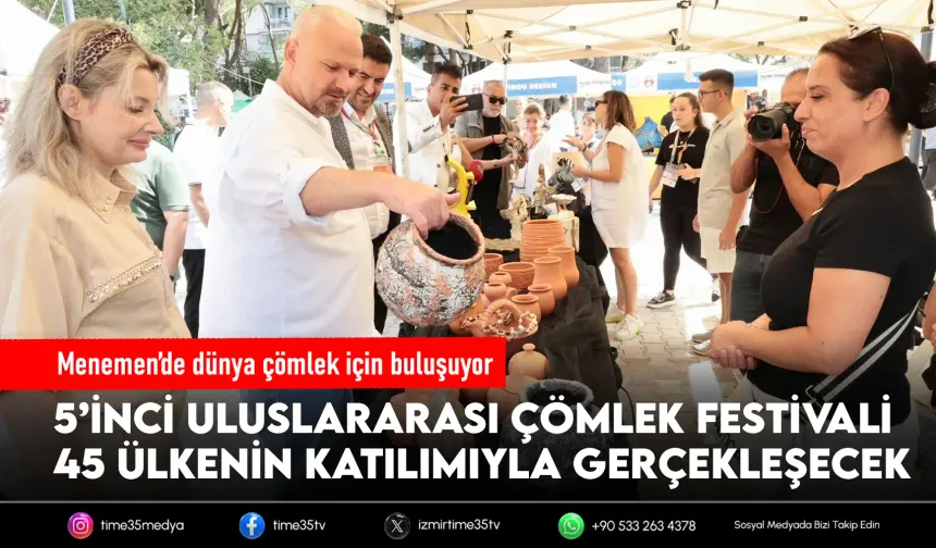 Çömleğin kalbi Menemen, 45 ülkeyi buluşturacak!