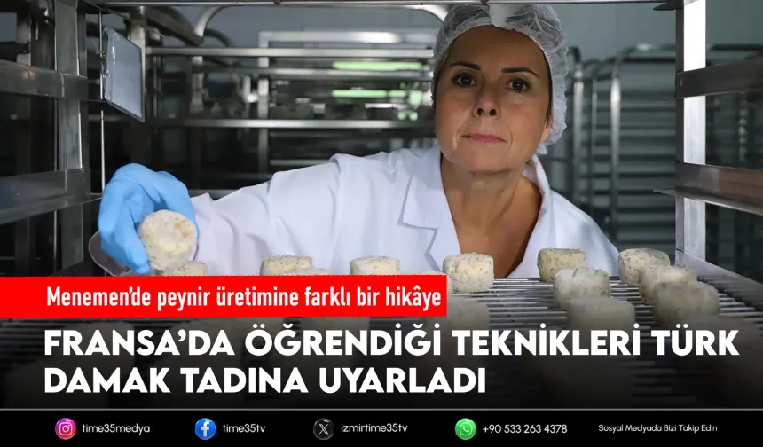 Fransa’dan Menemen’e uzanan peynir hikâyesi