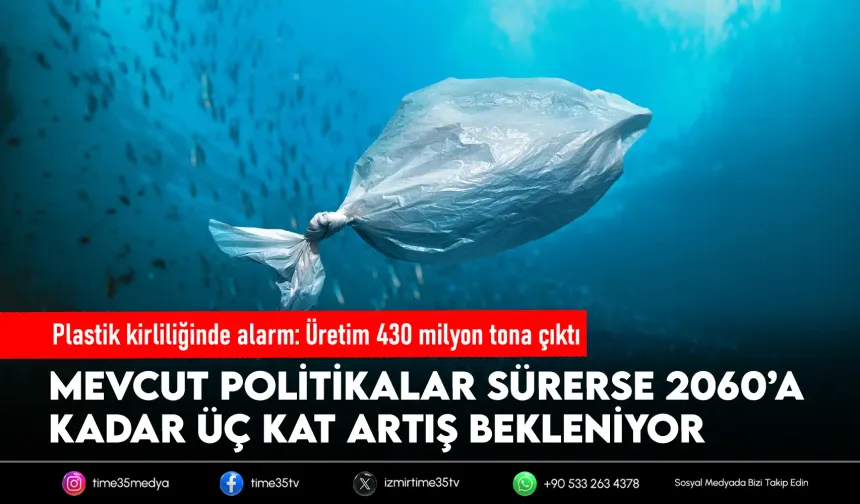 Plastik alarmı: Üretim 2060’a kadar  üç katına çıkabilir