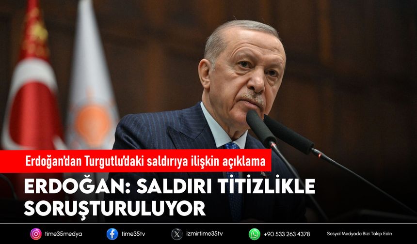 Erdoğan’dan Turgutlu’daki saldırıya ilişkin açıklama